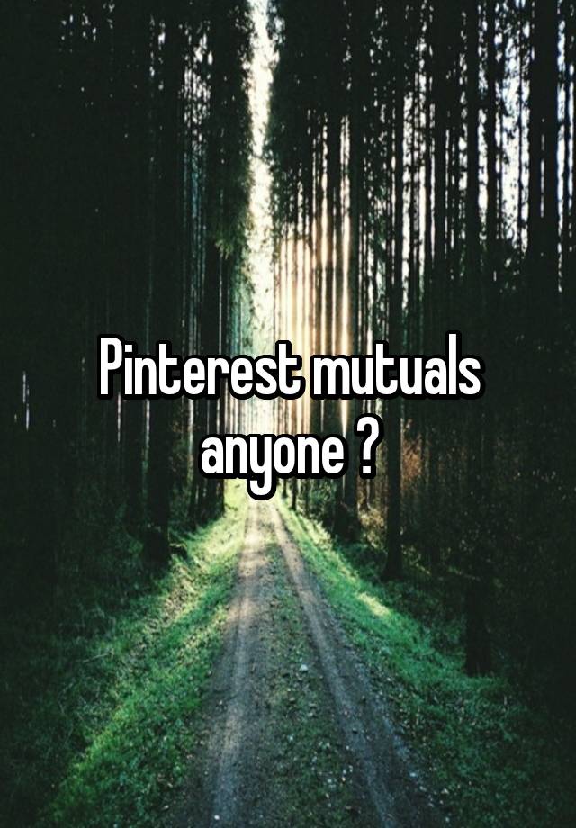 Pinterest mutuals anyone ?