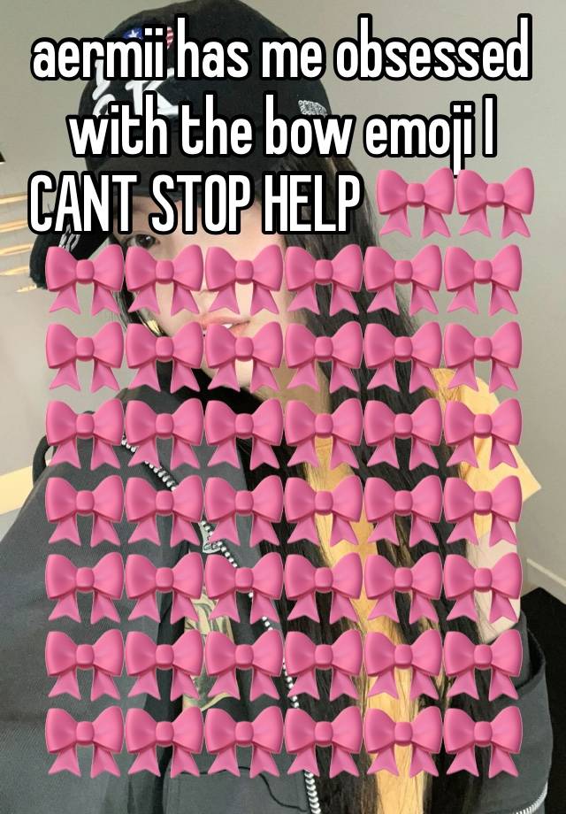 aermii has me obsessed with the bow emoji I CANT STOP HELP 🎀🎀🎀🎀🎀🎀🎀🎀🎀🎀🎀🎀🎀🎀🎀🎀🎀🎀🎀🎀🎀🎀🎀🎀🎀🎀🎀🎀🎀🎀🎀🎀🎀🎀🎀🎀🎀🎀🎀🎀🎀🎀🎀🎀