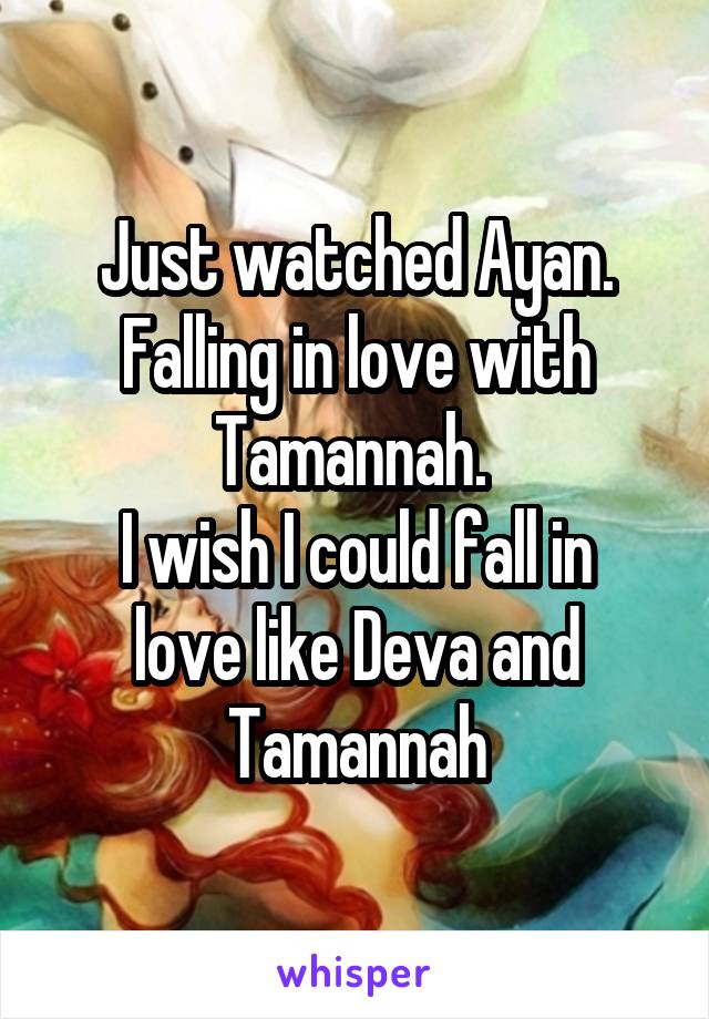 Just watched Ayan. Falling in love with Tamannah. 
I wish I could fall in love like Deva and Tamannah