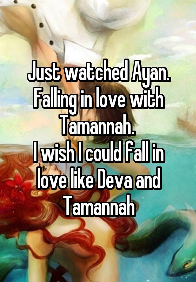 Just watched Ayan. Falling in love with Tamannah. 
I wish I could fall in love like Deva and Tamannah