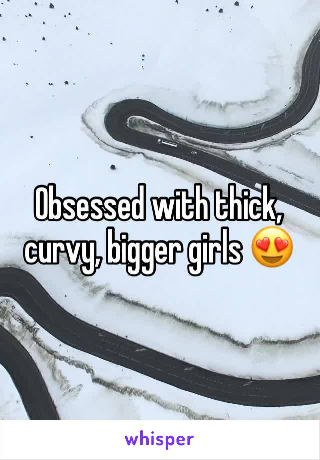 Obsessed with thick, curvy, bigger girls 😍