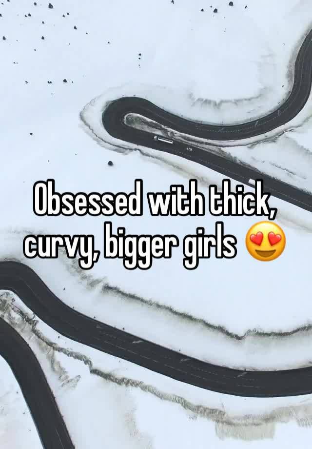 Obsessed with thick, curvy, bigger girls 😍