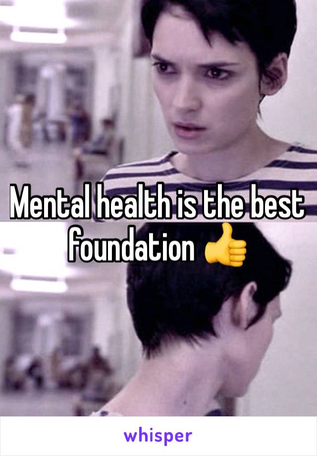 Mental health is the best foundation 👍