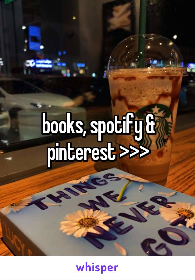 books, spotify & pinterest >>>