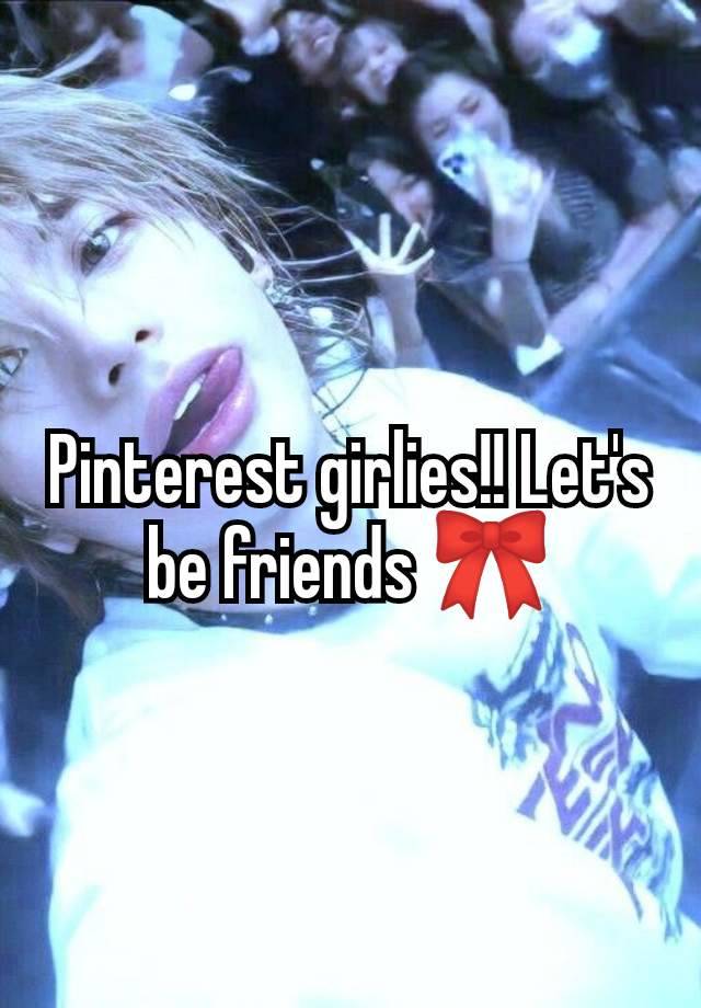 Pinterest girlies!! Let's be friends 🎀