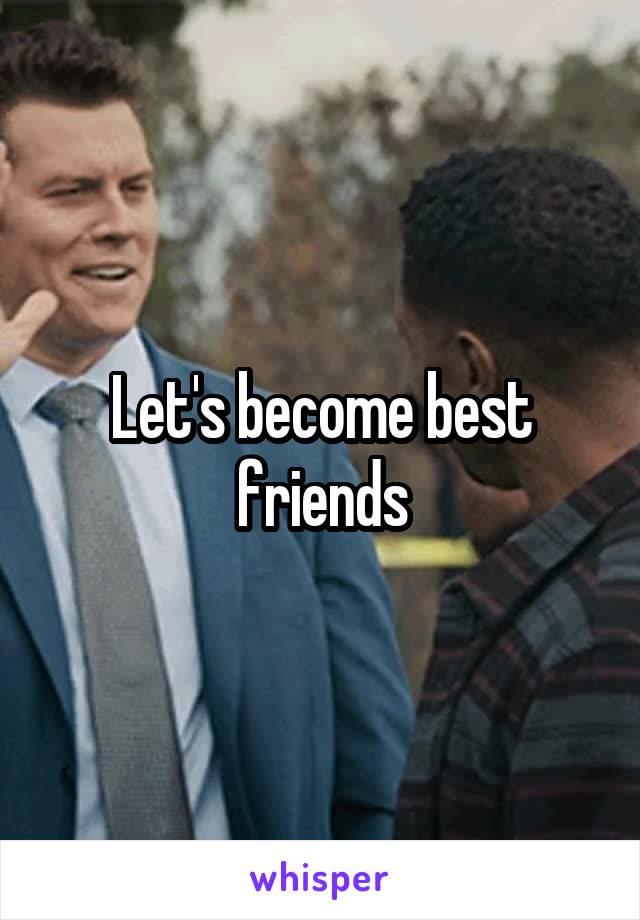 Let's become best friends