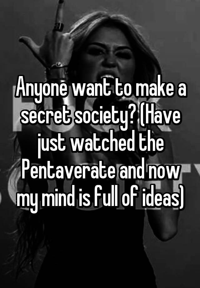 Anyone want to make a secret society? (Have just watched the Pentaverate and now my mind is full of ideas)