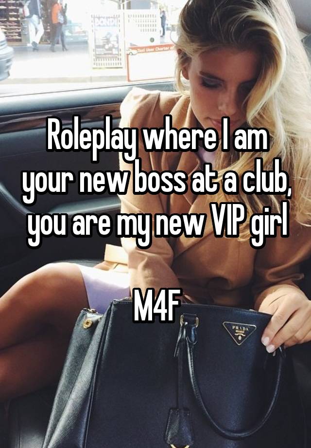 Roleplay where I am your new boss at a club, you are my new VIP girl

M4F