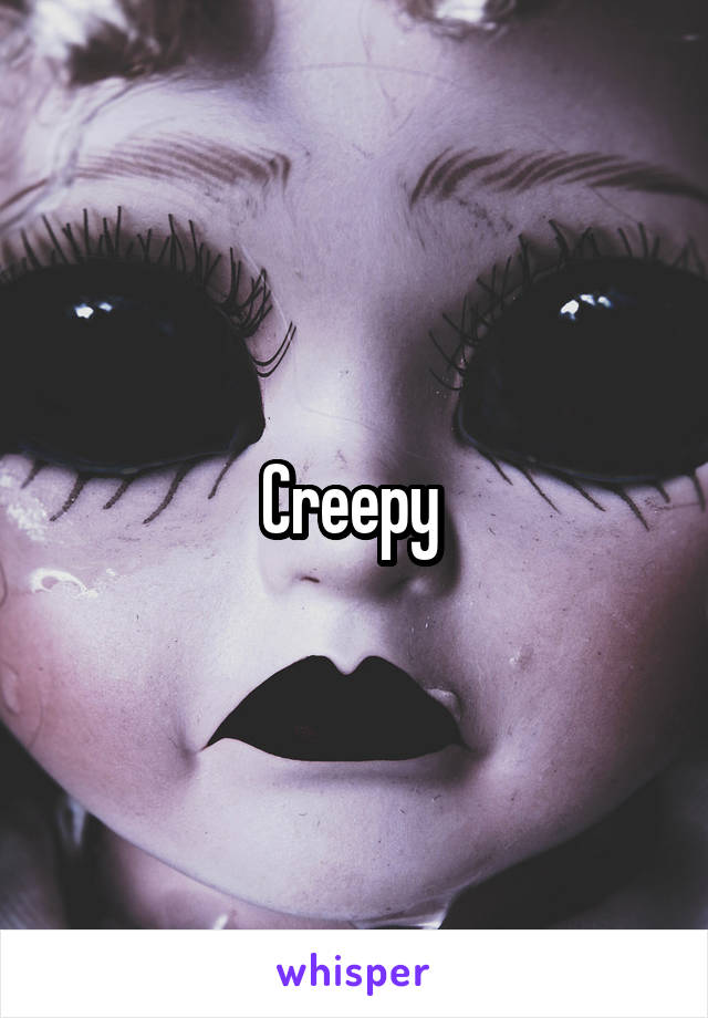 Creepy 