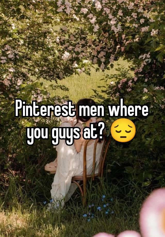 Pinterest men where you guys at? 😔