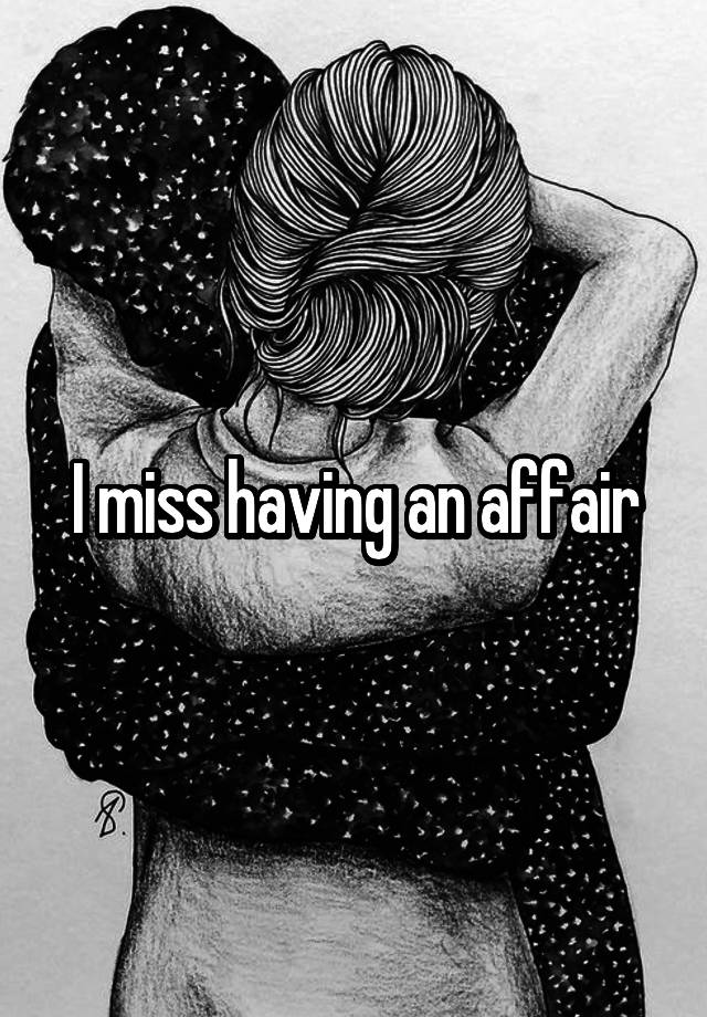 I miss having an affair