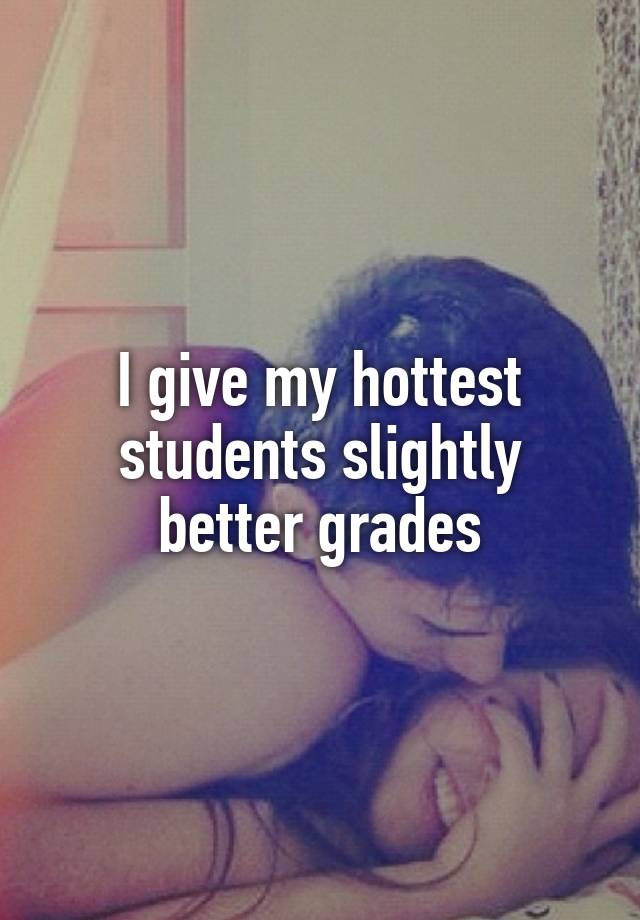 I give my hottest students slightly better grades