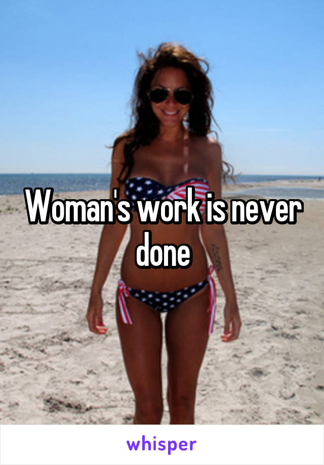 Woman's work is never done