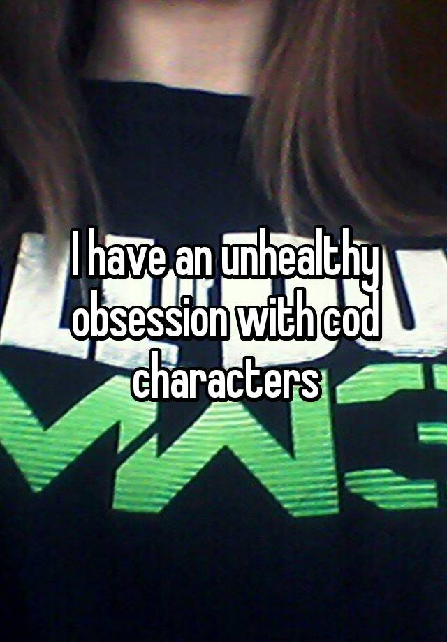 I have an unhealthy obsession with cod characters