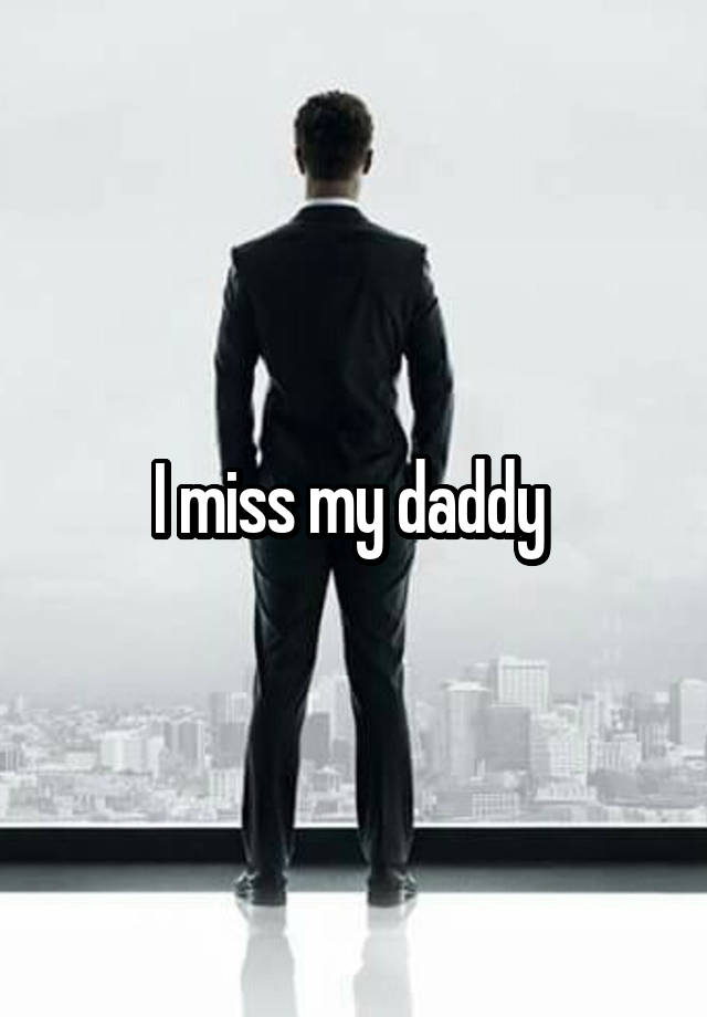 I miss my daddy 