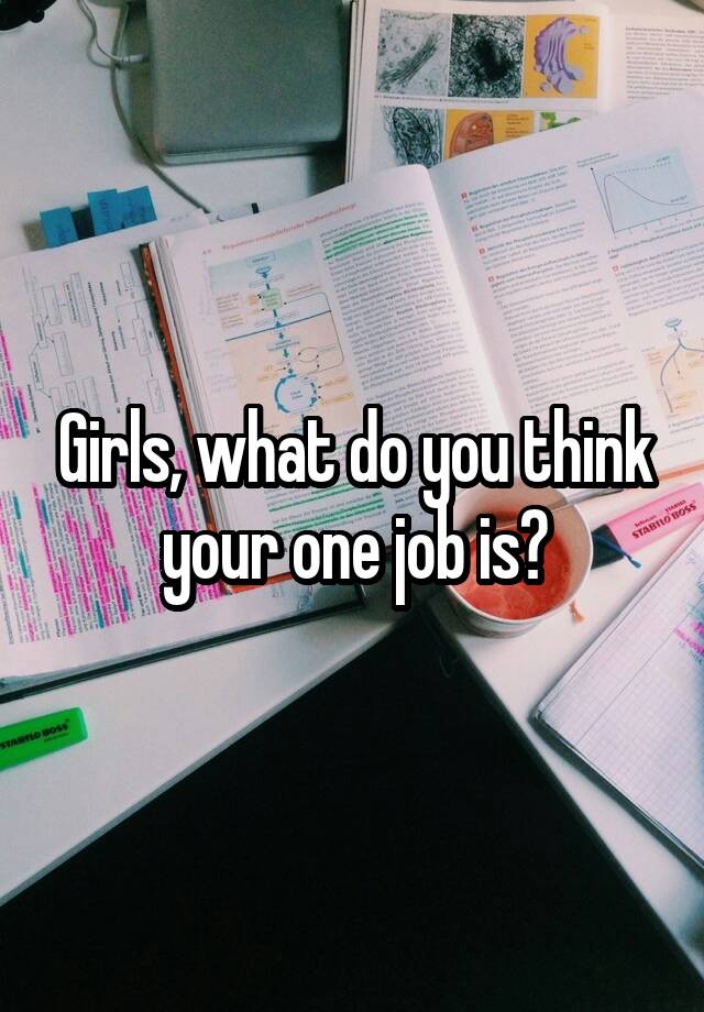 Girls, what do you think your one job is?