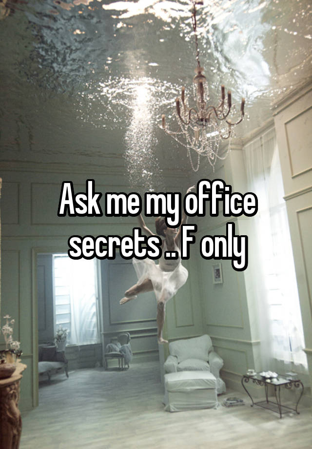 Ask me my office secrets .. F only