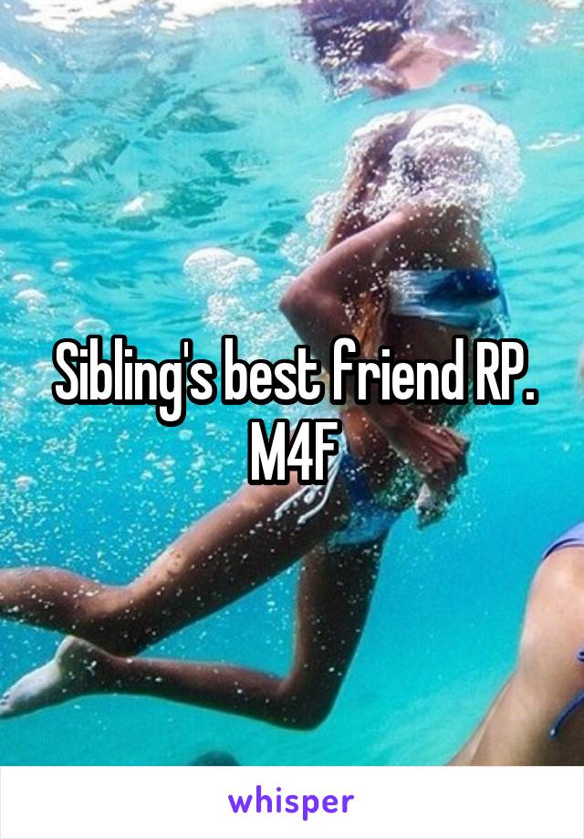 Sibling's best friend RP. M4F