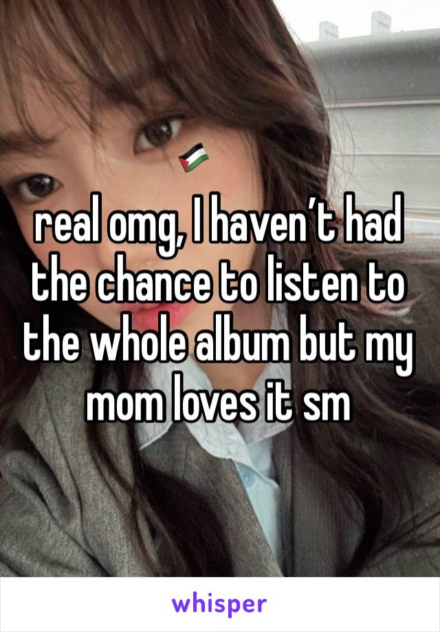 real omg, I haven’t had the chance to listen to the whole album but my mom loves it sm 