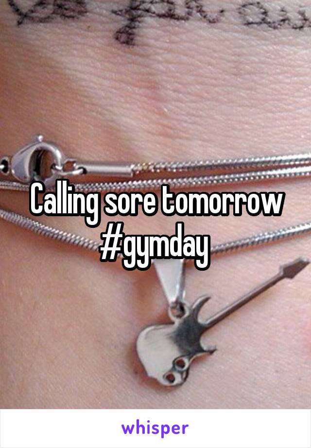 Calling sore tomorrow #gymday 