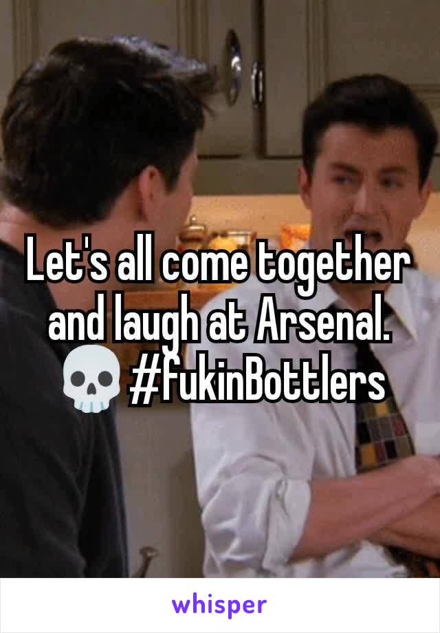 Let's all come together and laugh at Arsenal. 💀#fukinBottlers