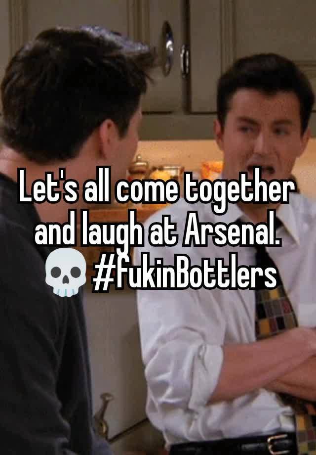 Let's all come together and laugh at Arsenal. 💀#fukinBottlers