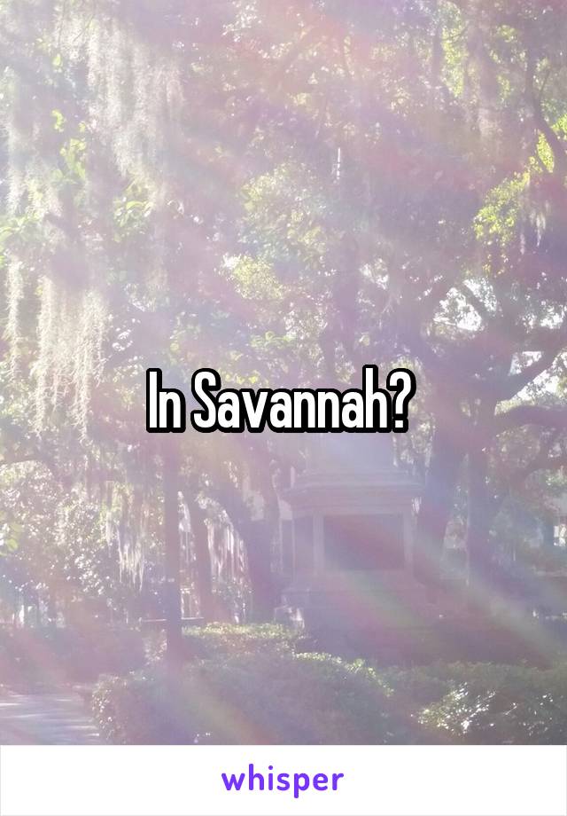 In Savannah? 