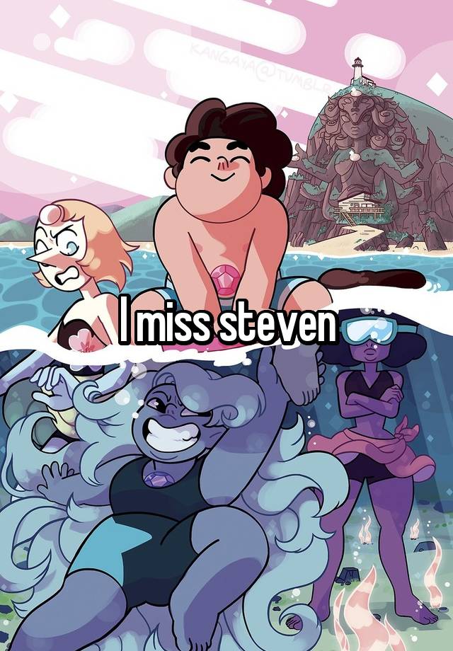 I miss steven