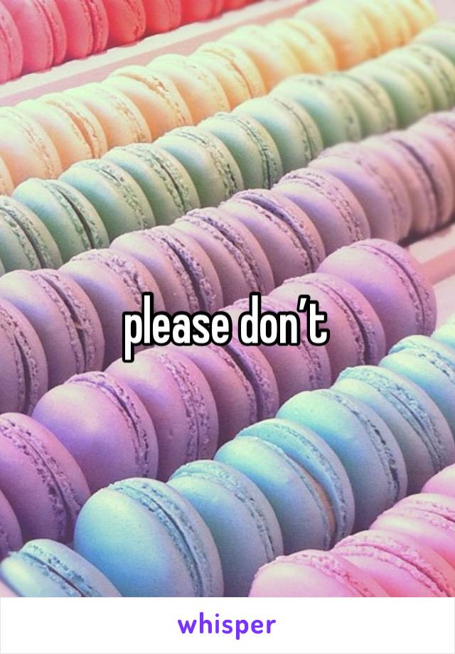 please don’t 