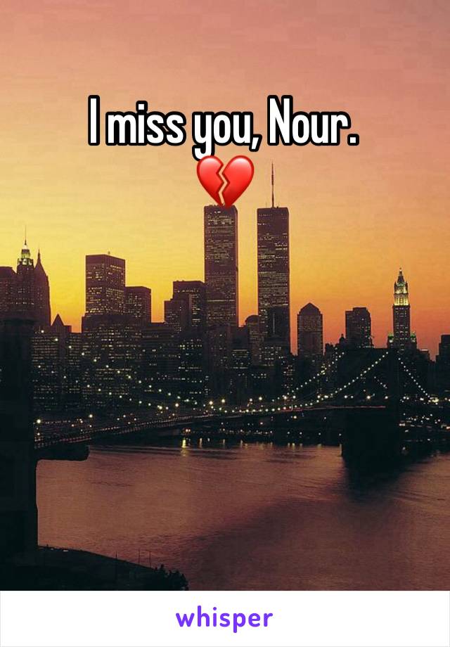 I miss you, Nour.
💔