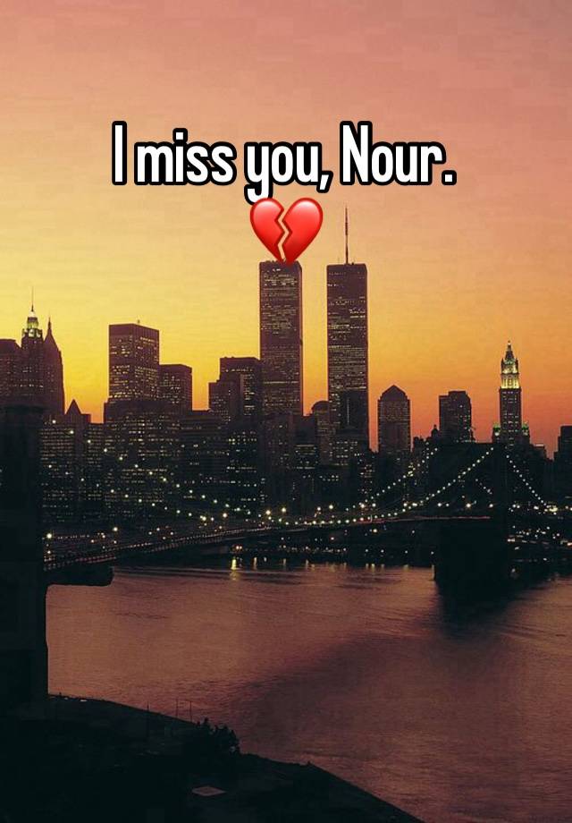 I miss you, Nour.
💔