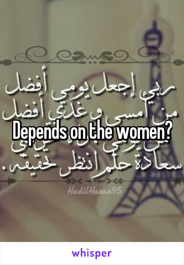 Depends on the women?