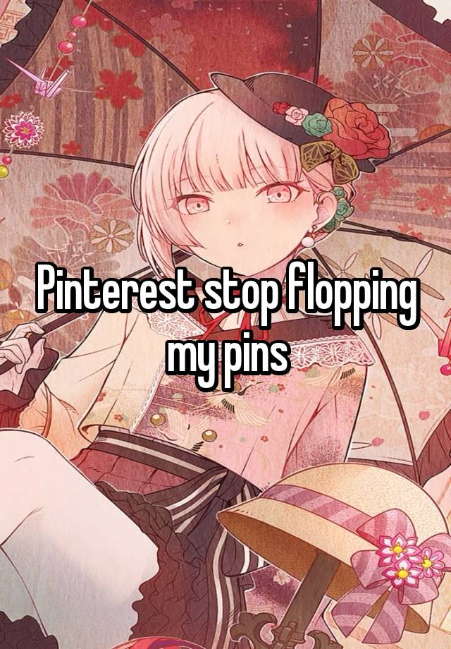 Pinterest stop flopping my pins