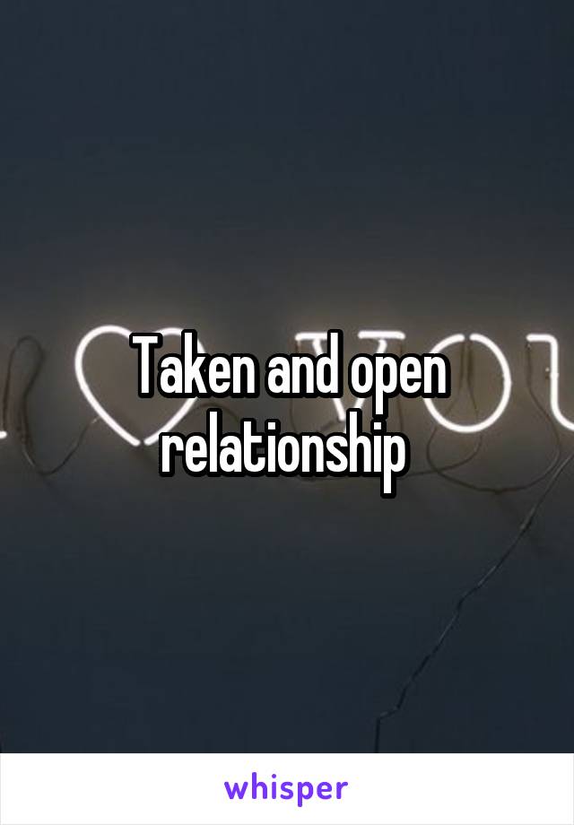 Taken and open relationship 