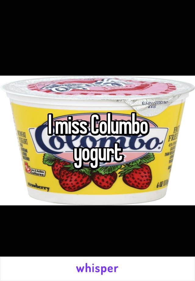 I miss Columbo
yogurt