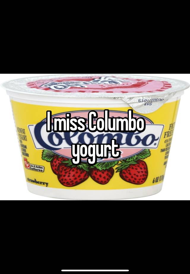 I miss Columbo
yogurt