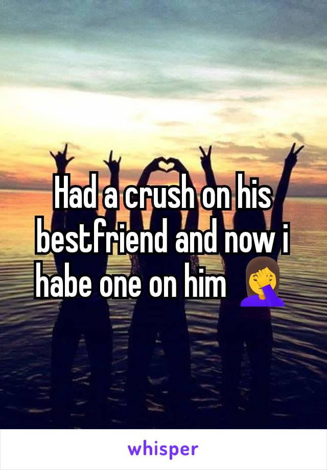 Had a crush on his bestfriend and now i habe one on him 🤦‍♀️