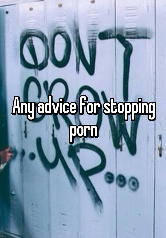 Any advice for stopping porn