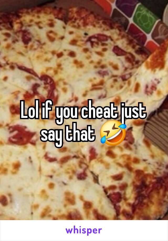 Lol if you cheat just say that 🤣