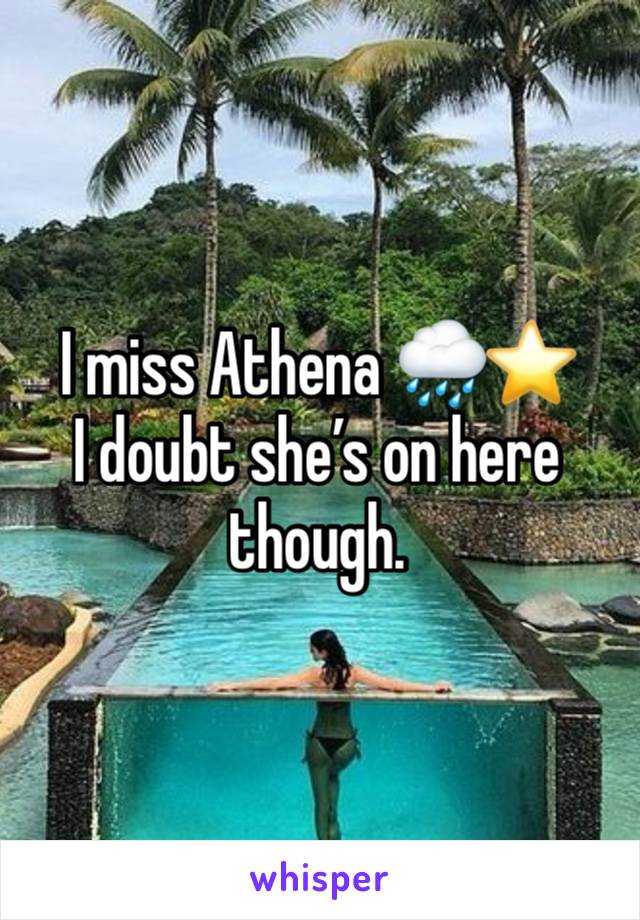 I miss Athena 🌧️⭐️
I doubt she’s on here though.