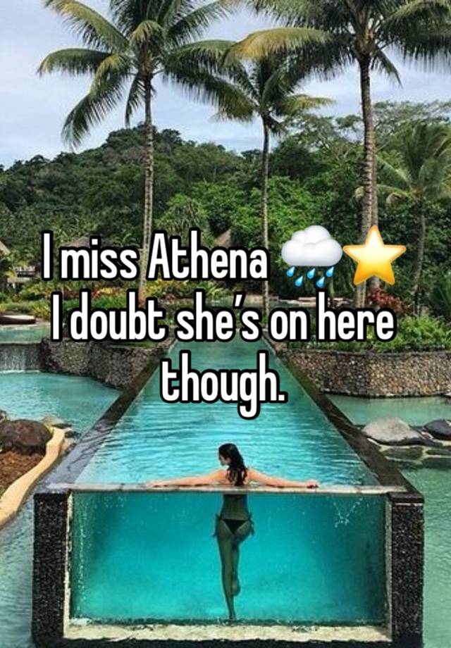 I miss Athena 🌧️⭐️
I doubt she’s on here though.