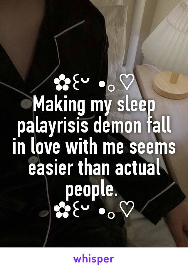 
✿꒰ᵕ⁠ ⁠•⁠｡♡
Making my sleep palayrisis demon fall in love with me seems easier than actual people. 
✿꒰ᵕ⁠ ⁠•⁠｡♡