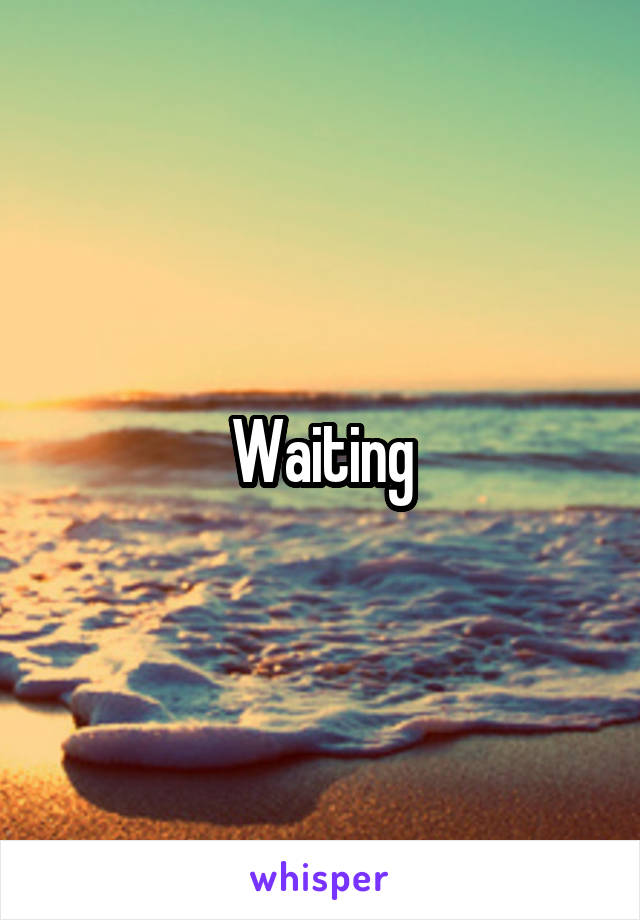 Waiting