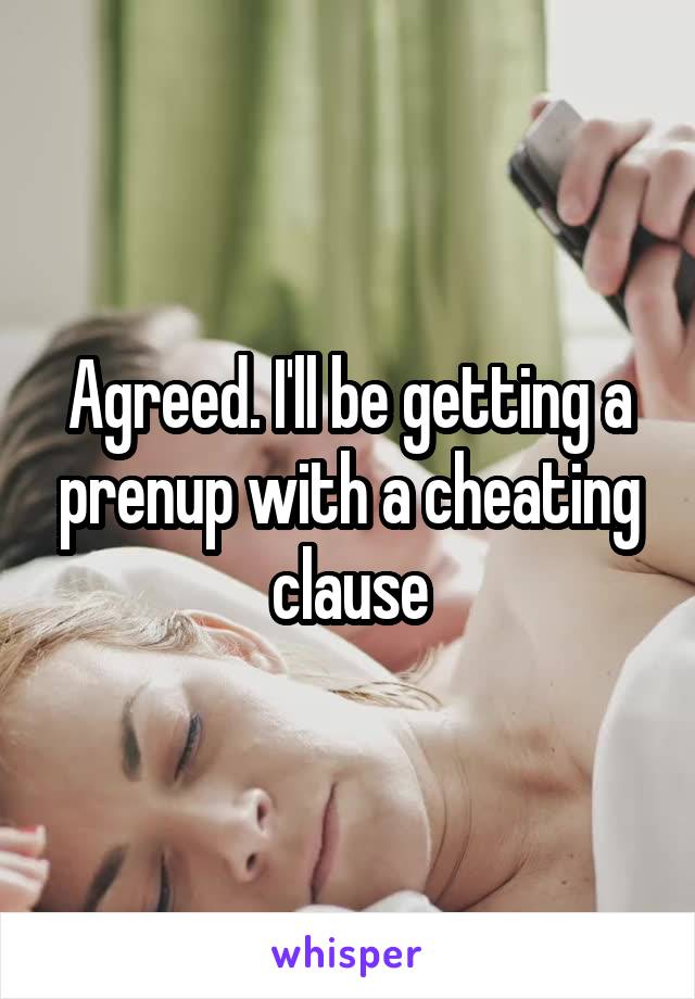 Agreed. I'll be getting a prenup with a cheating clause