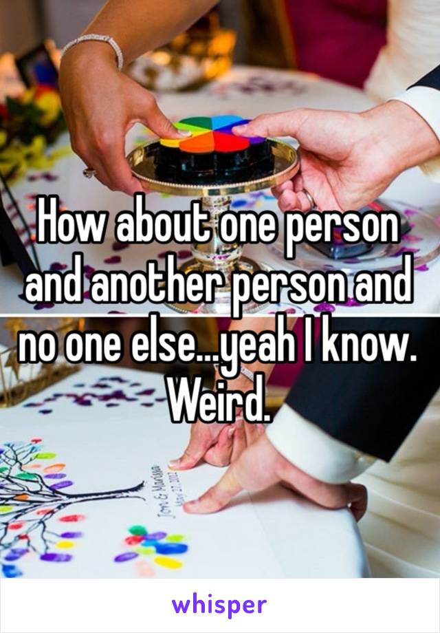 How about one person and another person and no one else…yeah I know. Weird.