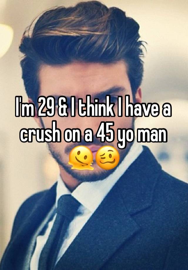 I'm 29 & I think I have a crush on a 45 yo man 🫠🥴