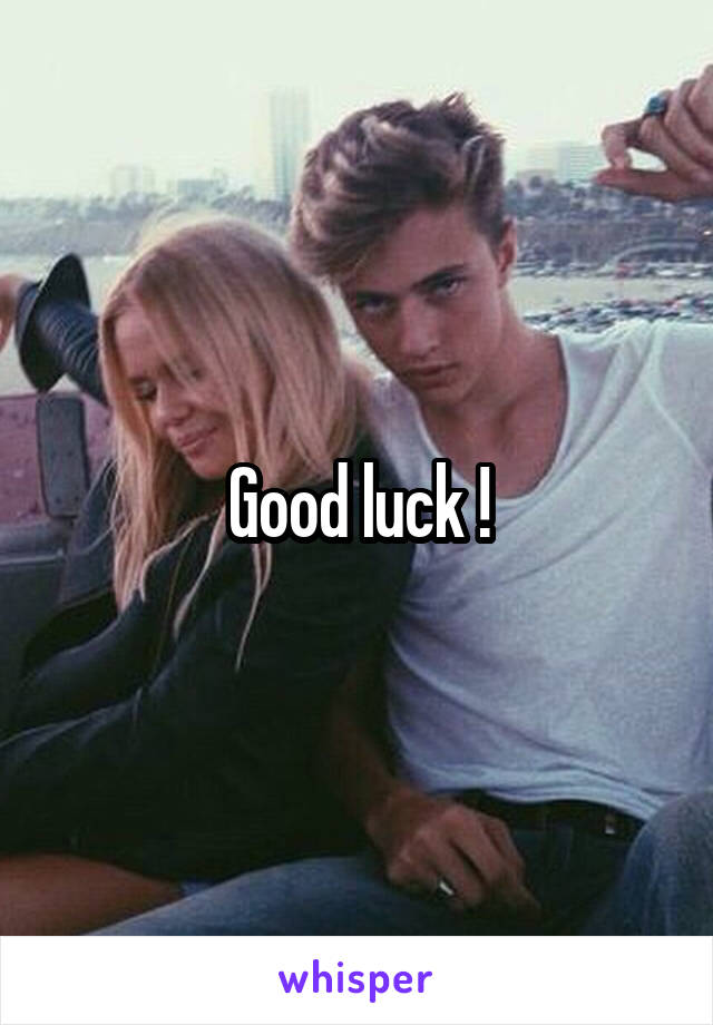 Good luck !