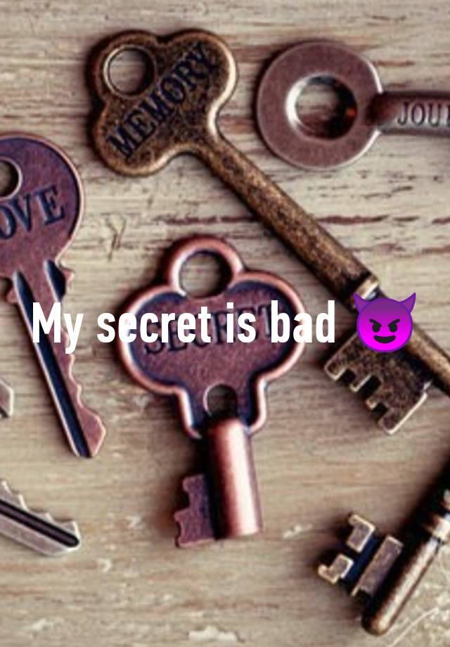 My secret is bad 😈