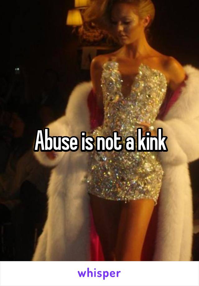 Abuse is not a kink