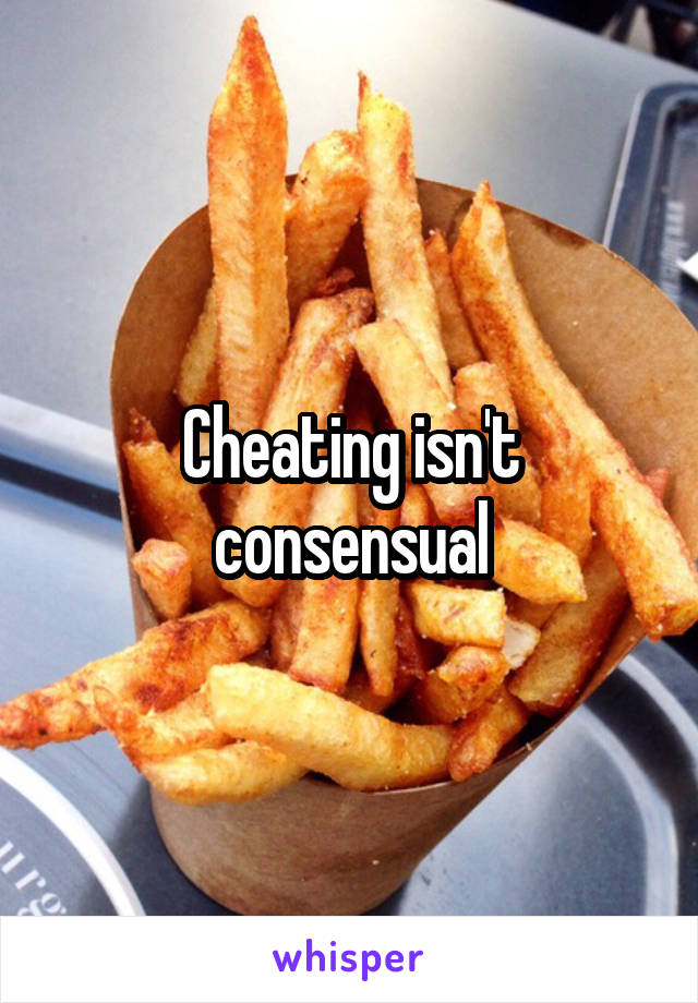 Cheating isn't consensual